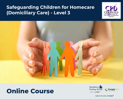 Safeguarding Children for Homecare (Domiciliary Care) - Level 3 - e-learning Course - ComplyPlus™ LMS - The Mandatory Training Group UK -