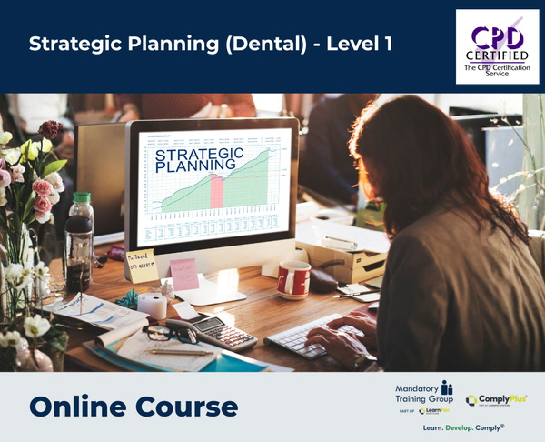 Strategic Planning (Dental) - Level 1 - e-learning Course - ComplyPlus™ LMS - The Mandatory Training Group UK -