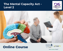 The Mental Capacity Act - Level 2 - E-Learning Course - ComplyPlus™ LMS - The Mandatory Training Group UK -