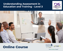 Understanding Assessment in Education and Training - Level 3 - E-Learning Course - ComplyPlus™ LMS - The Mandatory Training Group UK -