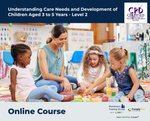Understanding Care Needs and Development of Children Aged 3 to 5 Years - Level 2 - e-learning Course - ComplyPlus™ LMS - The Mandatory Training Group UK -