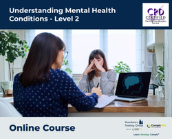 Understanding Mental Health Conditions - Level 2 - e-learning Course - ComplyPlus™ LMS - The Mandatory Training Group UK -