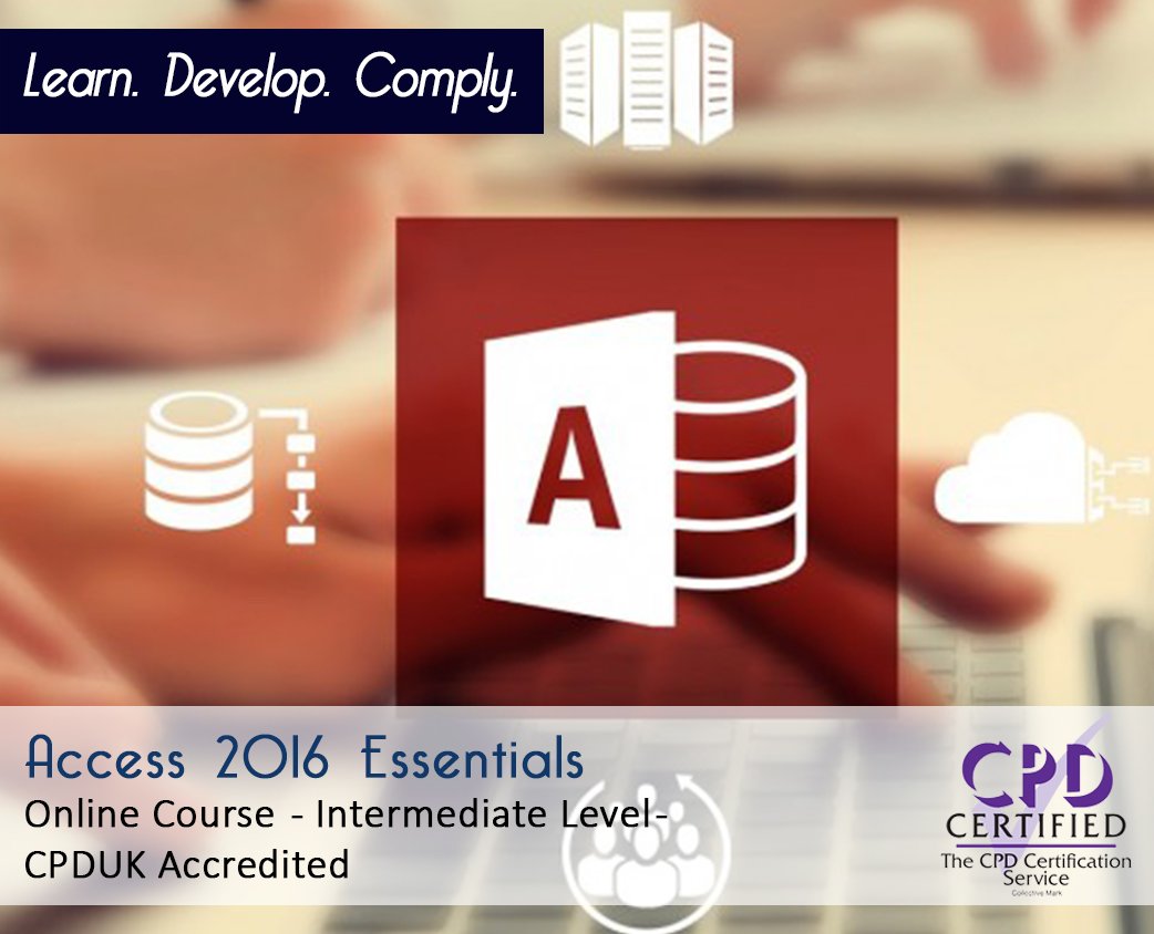 Access 2016 Essentials - Online Training Course - CPDUK Accredited