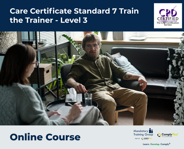 Care Certificate Standard 7 Train the Trainer - Level 3 - e-learning Course - ComplyPlus™ LMS - The Mandatory Training Group UK -