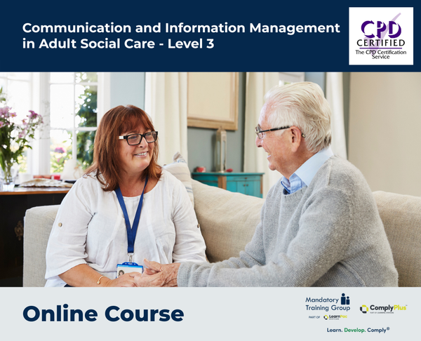 Communication and Information Management in Adult Social Care - Level 3 - e-learning Course - ComplyPlus™ LMS - The Mandatory Training Group UK -