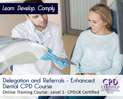 Delegation and Referrals - Enhanced Dental CPD Course - CPDUK Accredited - The Mandatory Training Group UK -