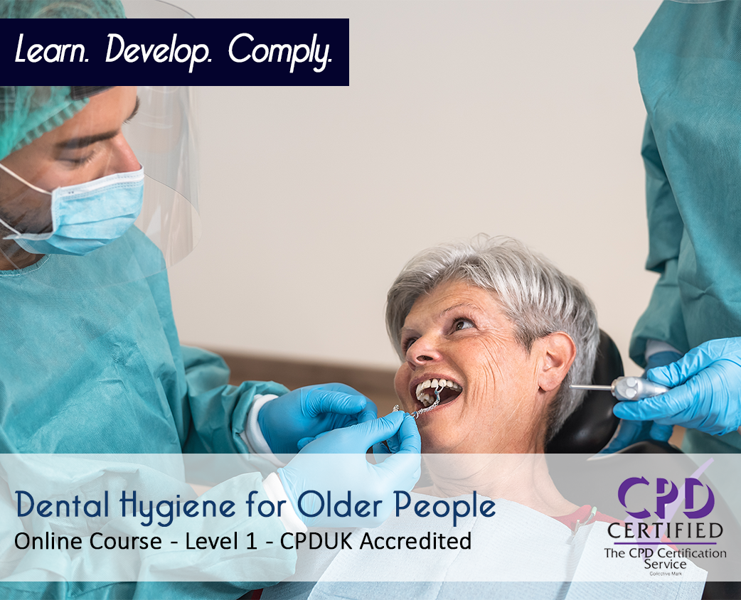 Dental Hygiene for Older People - Online Course - CPDUK Accredited