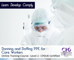 Donning and Doffing PPE for Care Workers - CPDUK Accredited - The Mandatory Training Group UK -
