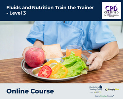 Fluids and Nutrition Train the Trainer - Level 3 - e-learning Course - ComplyPlus™ LMS - The Mandatory Training Group UK -