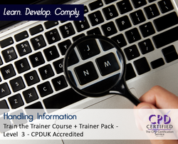 Handling Information - Train the Trainer Course + Trainer Pack - CPDUK Accredited - The Mandatory Training Group UK -