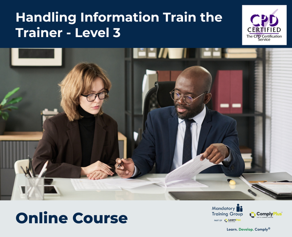 Handling Information Train the Trainer - Level 3 - e-learning Course - ComplyPlus™ LMS - The Mandatory Training Group UK -