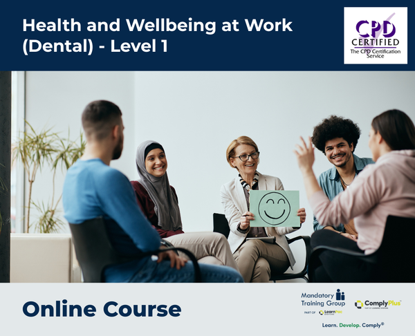 Health and Wellbeing at Work (Dental) - Level 1 - e-learning Course - ComplyPlus™ LMS - The Mandatory Training Group UK -