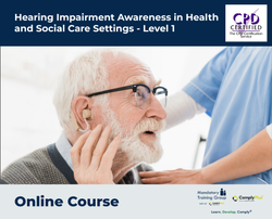 Hearing Impairment Awareness in Health and Social Care Settings - Level 1 - e-learning Course - ComplyPlus™ LMS - The Mandatory Training Group UK -