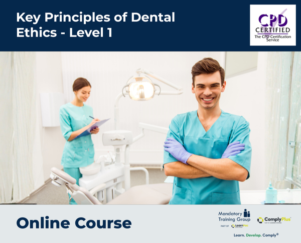 Key Principles of Dental Ethics - Level 1 - e-learning Course - ComplyPlus™ LMS - The Mandatory Training Group UK -