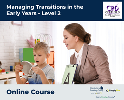 Managing Transitions in the Early Years - Level 2 - e-learning Course - ComplyPlus™ LMS - The Mandatory Training Group UK -