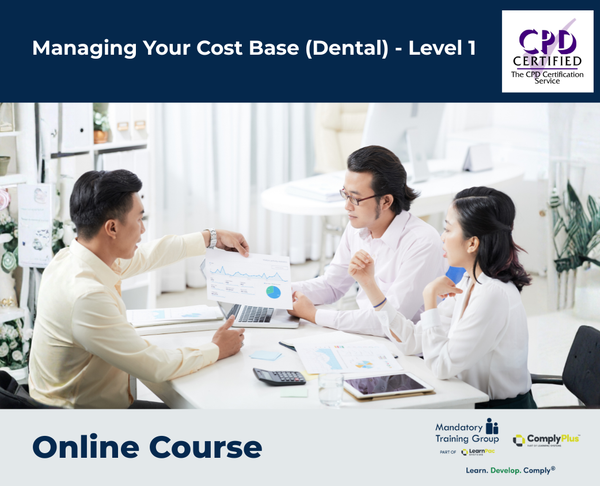 Managing Your Cost Base (Dental) - Level 1 - e-learning Course - ComplyPlus™ LMS - The Mandatory Training Group UK -