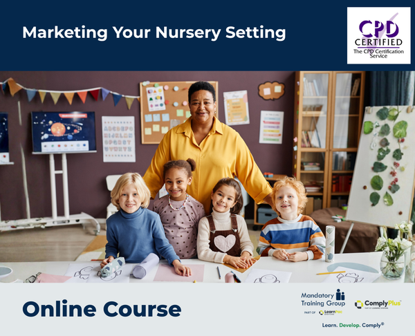 Marketing Your Nursery Setting - e-learning Course - ComplyPlus™ LMS - The Mandatory Training Group UK -