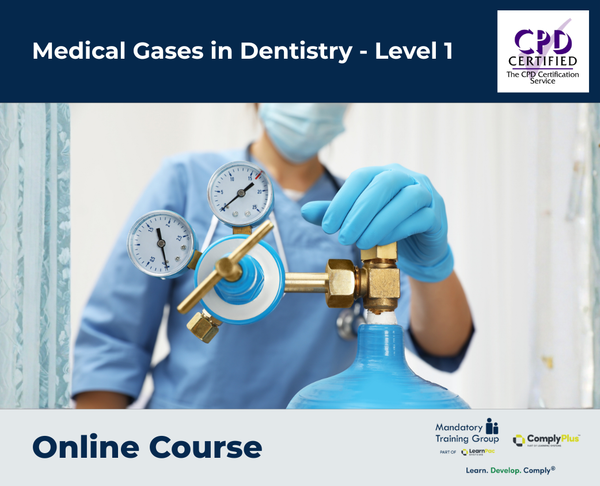 Medical Gases in Dentistry - Level 1 - e-learning Course - ComplyPlus™ LMS - The Mandatory Training Group UK -