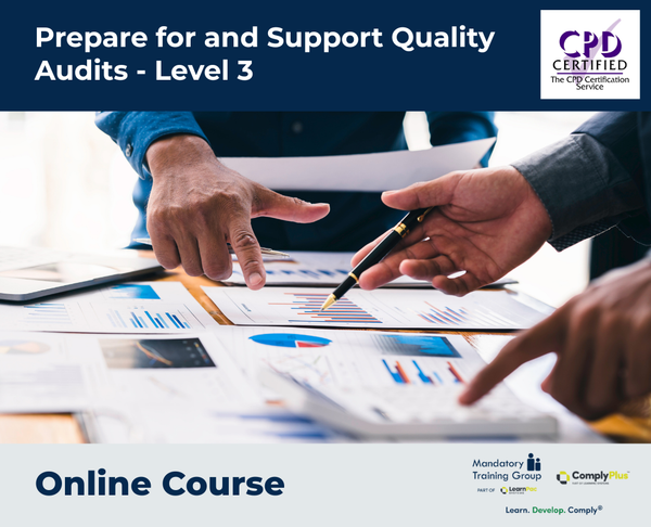 Prepare for and Support Quality Audits - Level 3 - e-learning Course - ComplyPlus™ LMS - The Mandatory Training Group UK -
