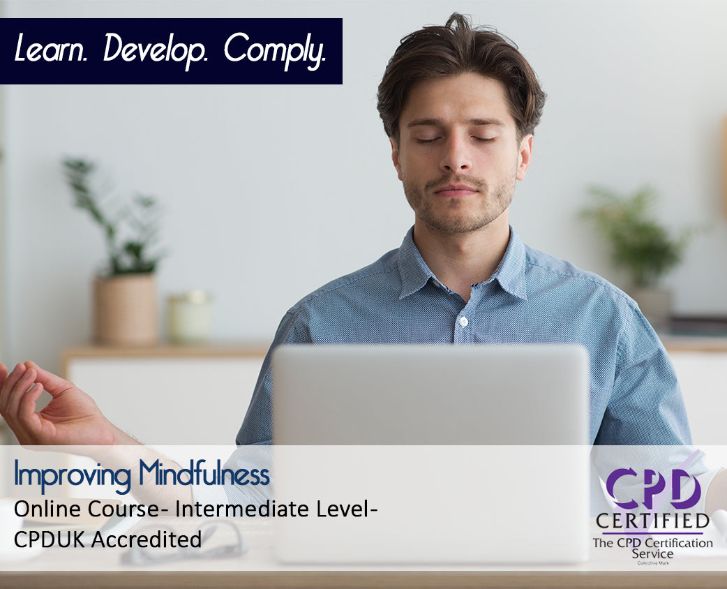 Improving Mindfulness - Online Training Course - CPDUK Accredited