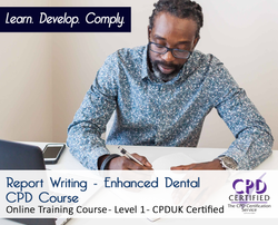 Report Writing - Enhanced Dental CPD Course - CPDUK Accredited - The Mandatory Training Group UK -