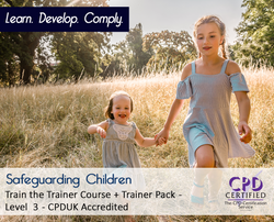 Safeguarding Children - Train the Trainer Course + Trainer Pack - CPDUK Accredited - The Mandatory Training Group UK -