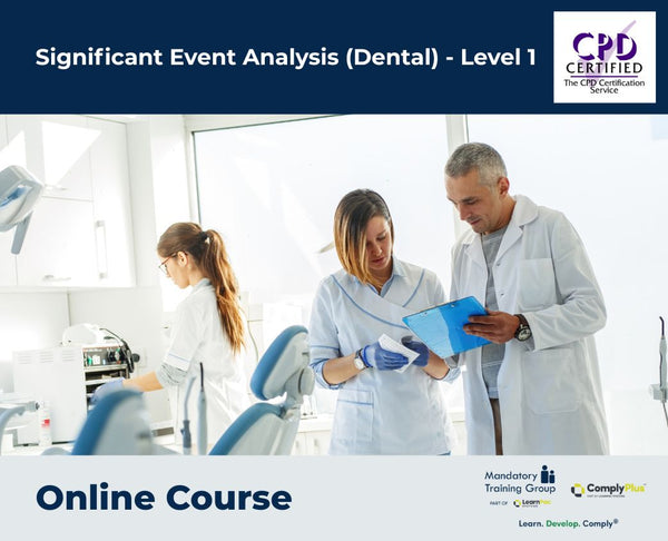 Significant Event Analysis (Dental) - Level 1 - e-learning Course - ComplyPlus™ LMS - The Mandatory Training Group UK -