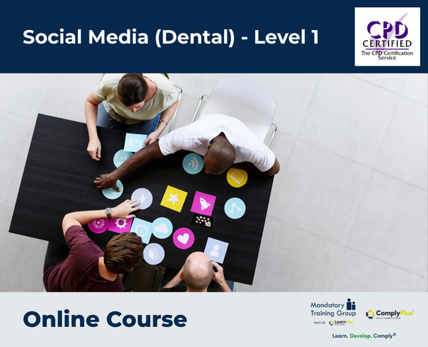 Social Media (Dental) - Level 1 - e-learning Course - ComplyPlus™ LMS - The Mandatory Training Group UK -