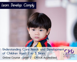 Understanding Care Needs and Development of Children Aged 2 to 3 Years - Online Course - The Mandatory Training Group UK -