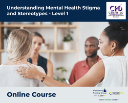 Understanding Mental Health Stigma and Stereotypes - Level 1 - e-learning Course - ComplyPlus™ LMS - The Mandatory Training Group UK -