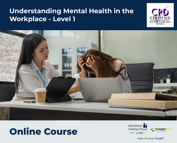 Understanding Mental Health in the Workplace - Level 1 - e-learning Course - ComplyPlus™ LMS - The Mandatory Training Group UK -